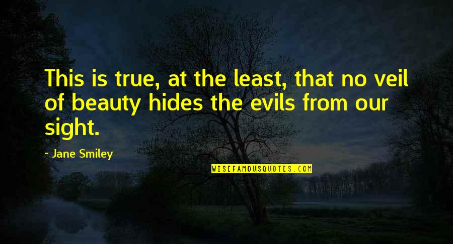 True Beauty Within Quotes By Jane Smiley: This is true, at the least, that no