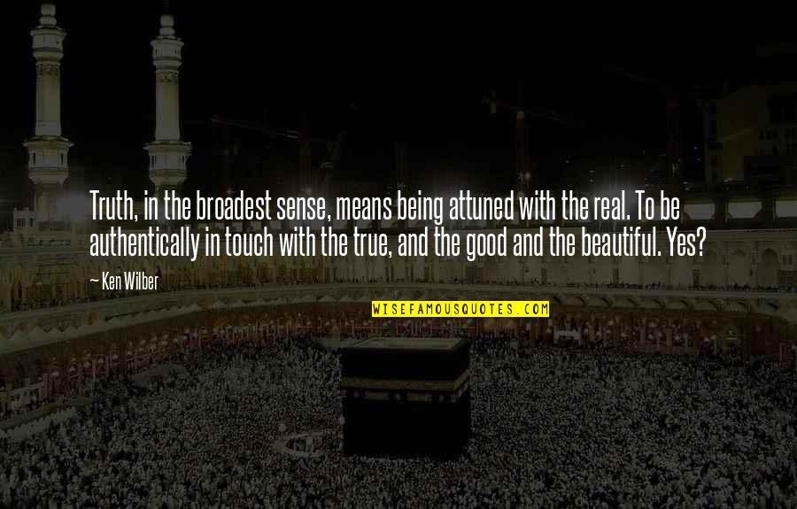 True Beauty Within Quotes By Ken Wilber: Truth, in the broadest sense, means being attuned