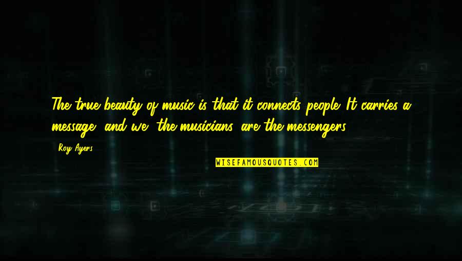 True Beauty Within Quotes By Roy Ayers: The true beauty of music is that it True Beauty Within Quotes By Roy Ayers: The true beauty of music is that it