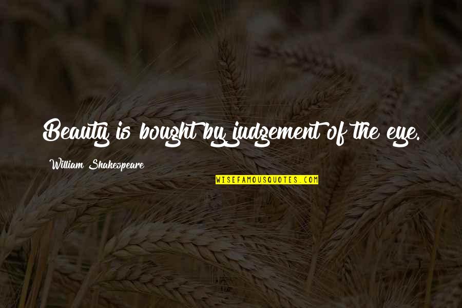 True Beauty Within Quotes By William Shakespeare: Beauty is bought by judgement of the eye. True Beauty Within Quotes By William Shakespeare: Beauty is bought by judgement of the eye.