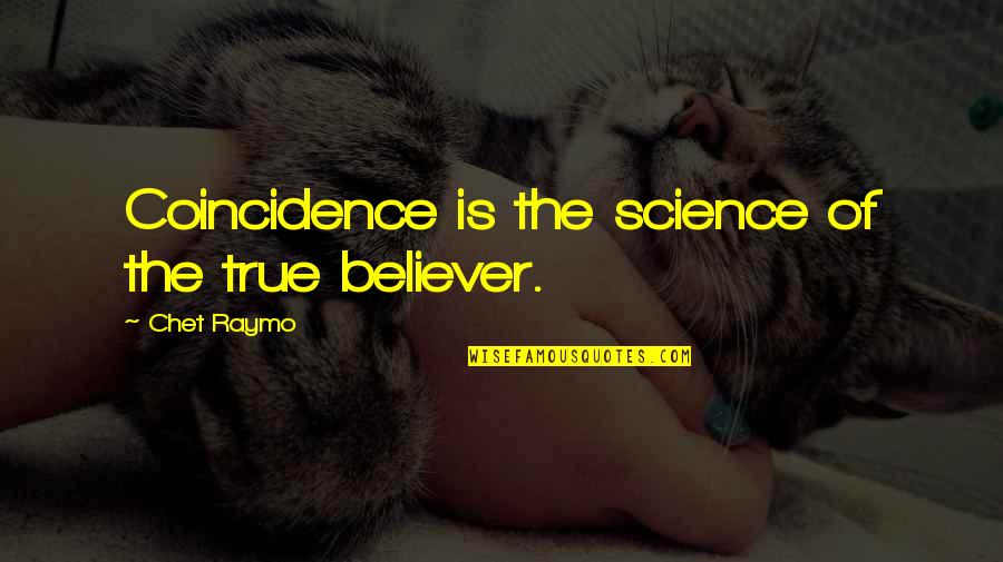 True Believer Quotes By Chet Raymo: Coincidence is the science of the true believer.
