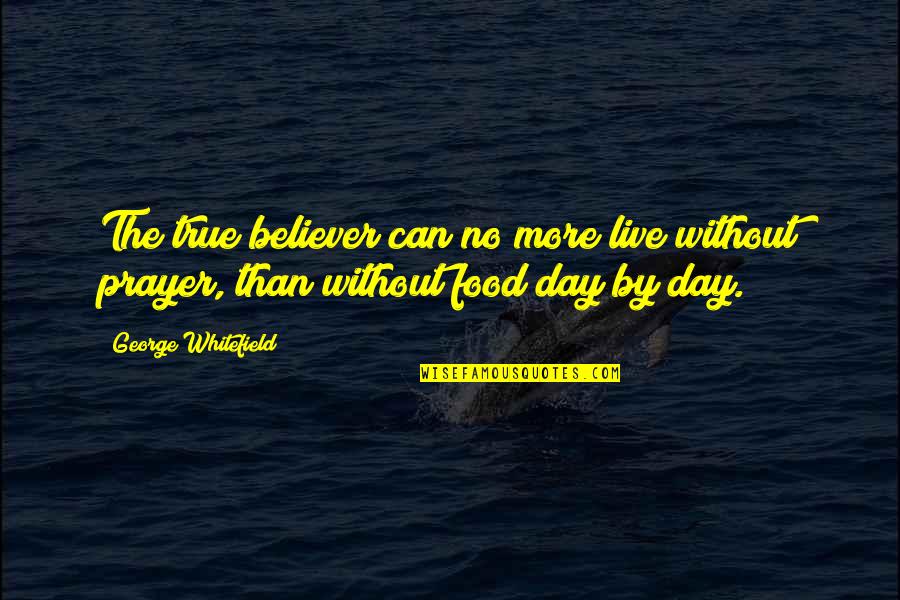 True Believer Quotes By George Whitefield: The true believer can no more live without