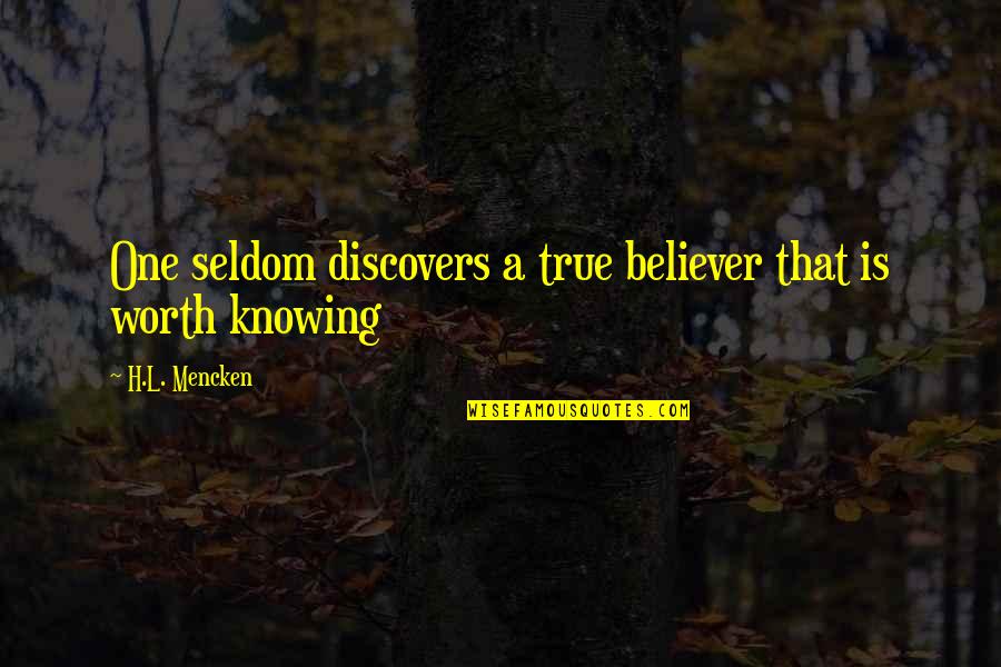 True Believer Quotes By H.L. Mencken: One seldom discovers a true believer that is