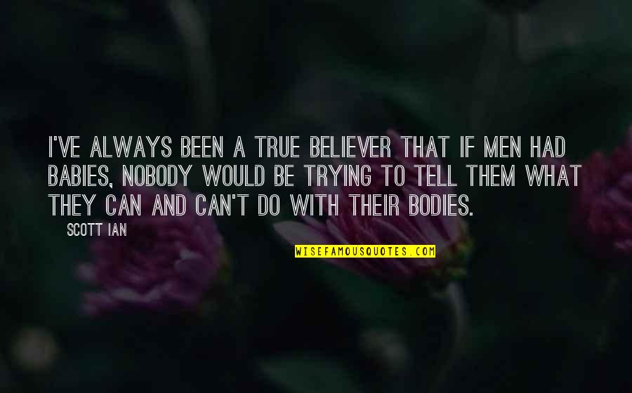 True Believer Quotes By Scott Ian: I've always been a true believer that if