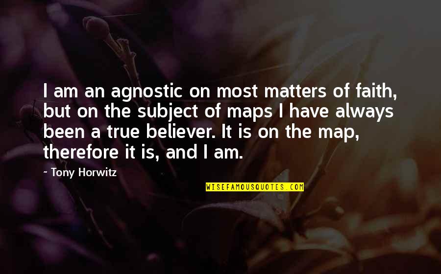 True Believer Quotes By Tony Horwitz: I am an agnostic on most matters of