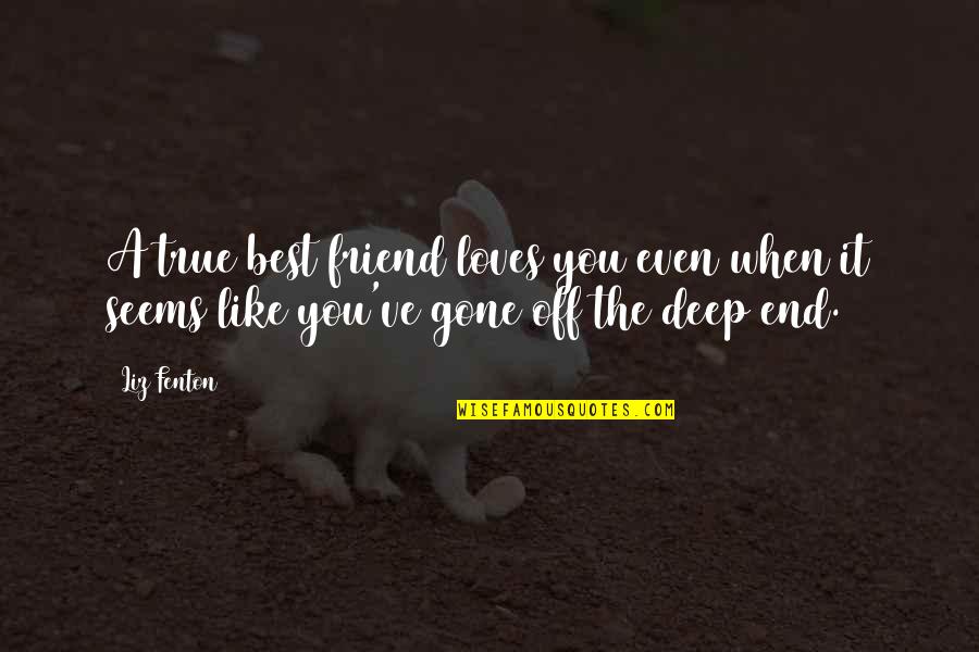 True Best Friends Quotes By Liz Fenton: A true best friend loves you even when