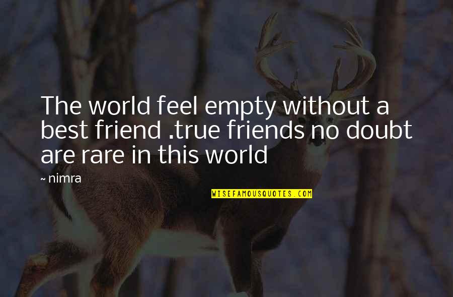 True Best Friends Quotes By Nimra: The world feel empty without a best friend