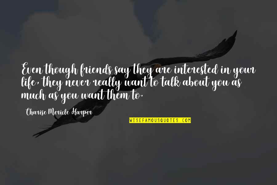 True Blood Sayings Quotes By Charise Mericle Harper: Even though friends say they are interested in