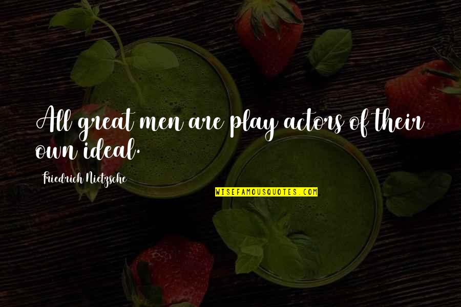 True Broken Heart Love Quotes By Friedrich Nietzsche: All great men are play actors of their