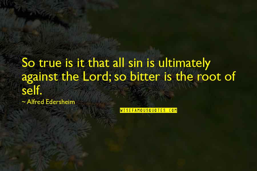 True But Bitter Quotes By Alfred Edersheim: So true is it that all sin is