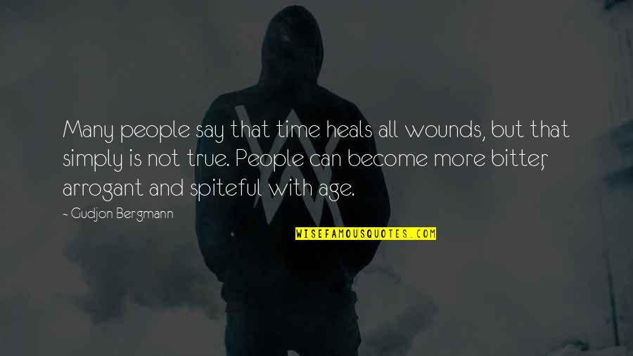 True But Bitter Quotes By Gudjon Bergmann: Many people say that time heals all wounds,