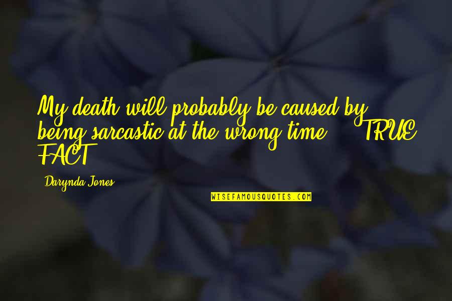 True But Sarcastic Quotes By Darynda Jones: My death will probably be caused by being