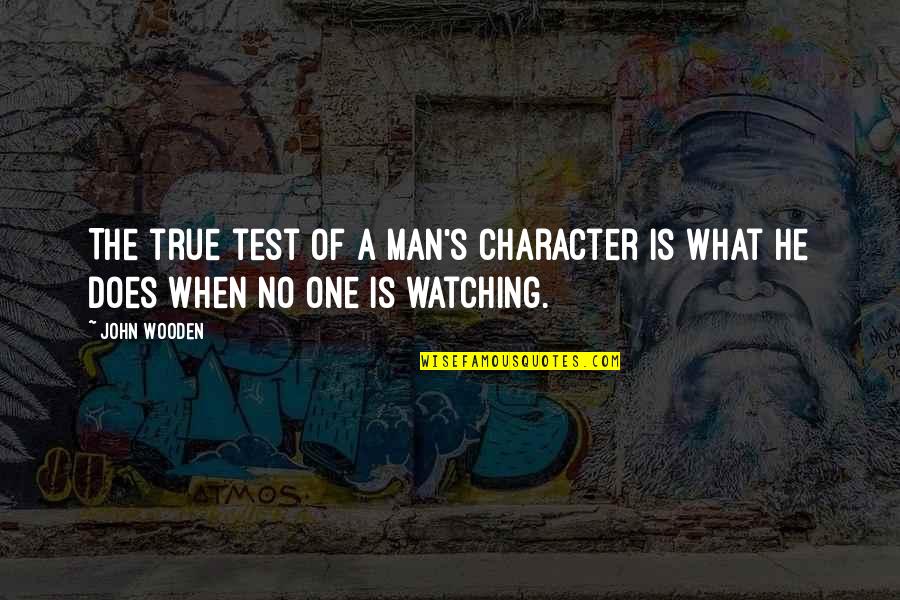 True Character Of A Man Quotes By John Wooden: The true test of a man's character is