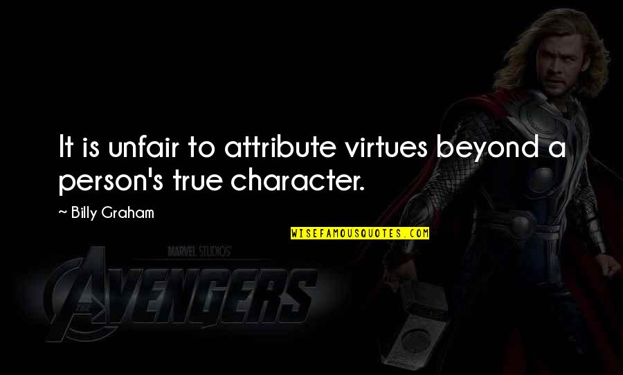 True Character Quotes By Billy Graham: It is unfair to attribute virtues beyond a