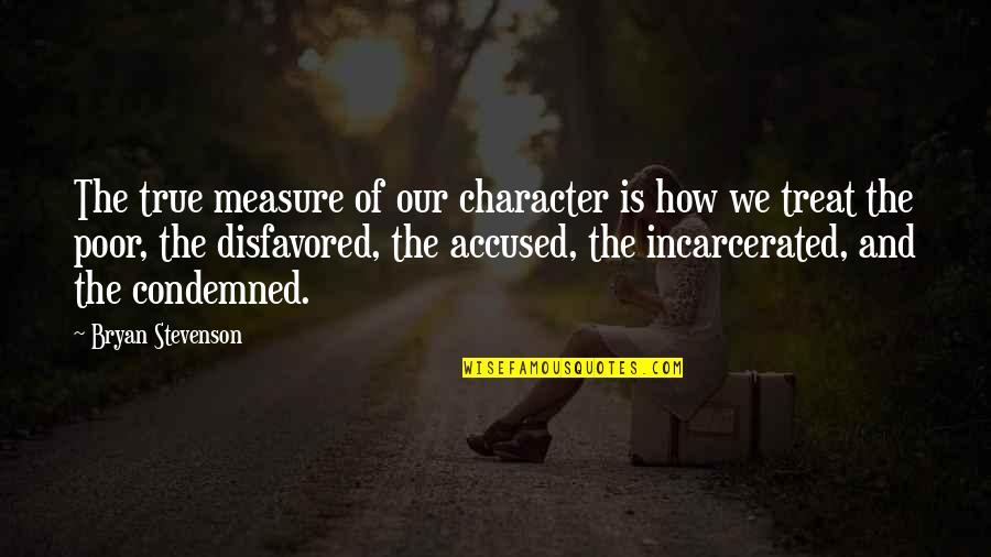 True Character Quotes By Bryan Stevenson: The true measure of our character is how
