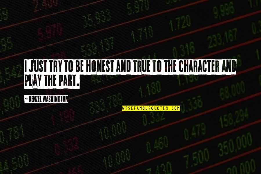 True Character Quotes By Denzel Washington: I just try to be honest and true