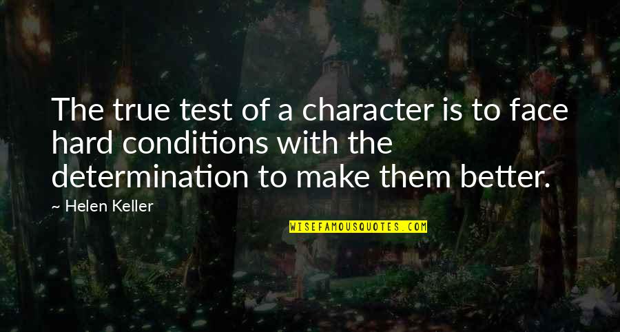 True Character Quotes By Helen Keller: The true test of a character is to