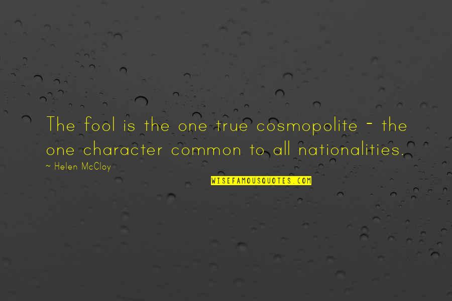 True Character Quotes By Helen McCloy: The fool is the one true cosmopolite -