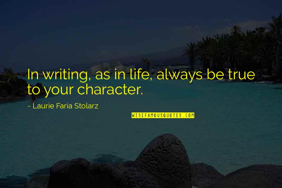 True Character Quotes By Laurie Faria Stolarz: In writing, as in life, always be true