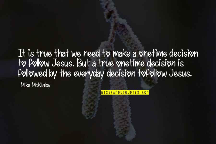 True Christianity Quotes By Mike McKinley: It is true that we need to make