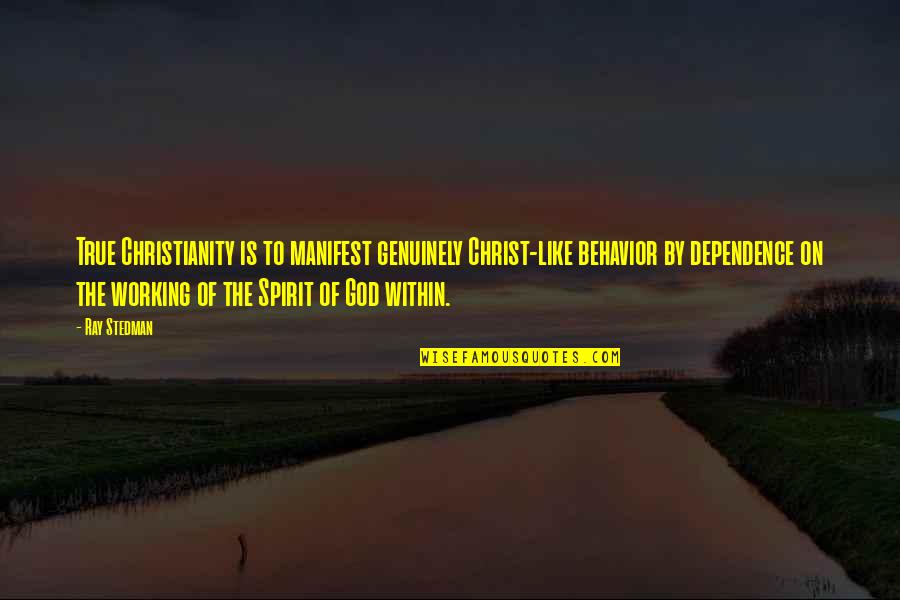 True Christianity Quotes By Ray Stedman: True Christianity is to manifest genuinely Christ-like behavior True Christianity Quotes By Ray Stedman: True Christianity is to manifest genuinely Christ-like behavior