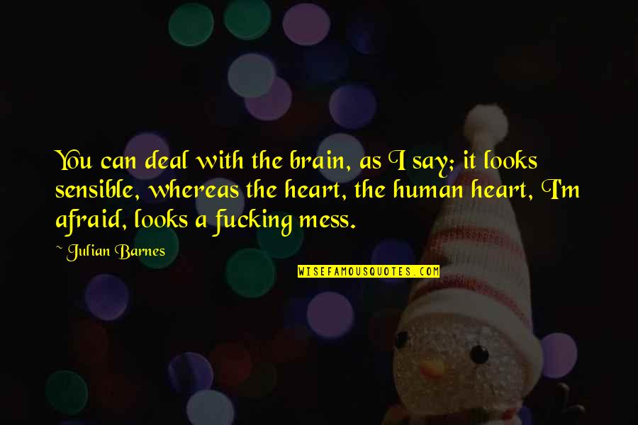 True Christians Quotes By Julian Barnes: You can deal with the brain, as I True Christians Quotes By Julian Barnes: You can deal with the brain, as I