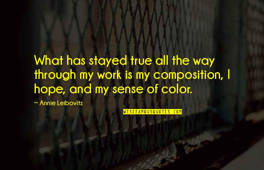True Color Quotes By Annie Leibovitz: What has stayed true all the way through