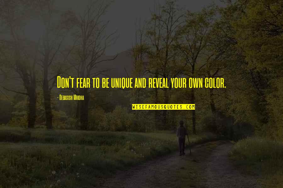 True Color Quotes By Debasish Mridha: Don't fear to be unique and reveal your