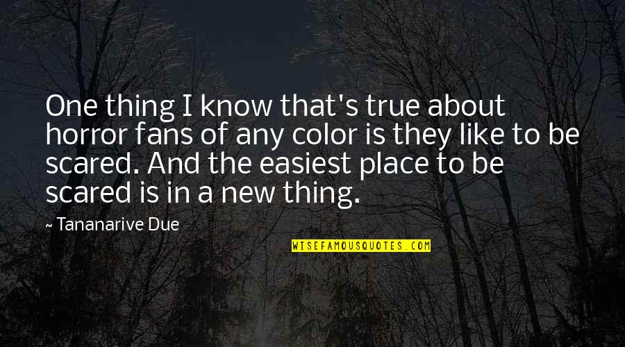 True Color Quotes By Tananarive Due: One thing I know that's true about horror