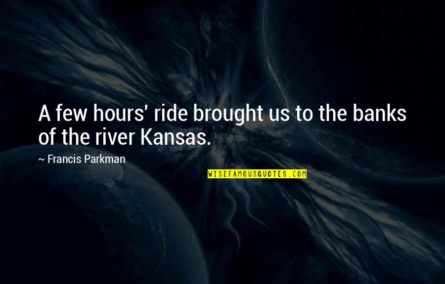 True Colors Always Come Out Quotes By Francis Parkman: A few hours' ride brought us to the True Colors Always Come Out Quotes By Francis Parkman: A few hours' ride brought us to the