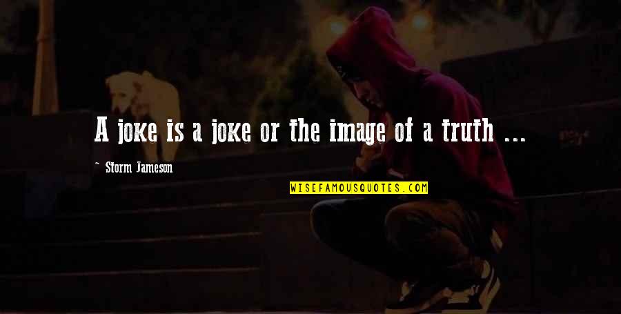 True Colors Will Show Quotes By Storm Jameson: A joke is a joke or the image True Colors Will Show Quotes By Storm Jameson: A joke is a joke or the image