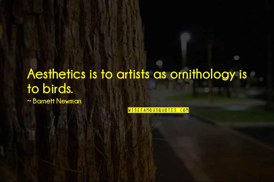 True Colour Quotes By Barnett Newman: Aesthetics is to artists as ornithology is to
