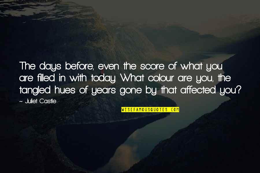 True Colour Quotes By Juliet Castle: The days before, even the score of what