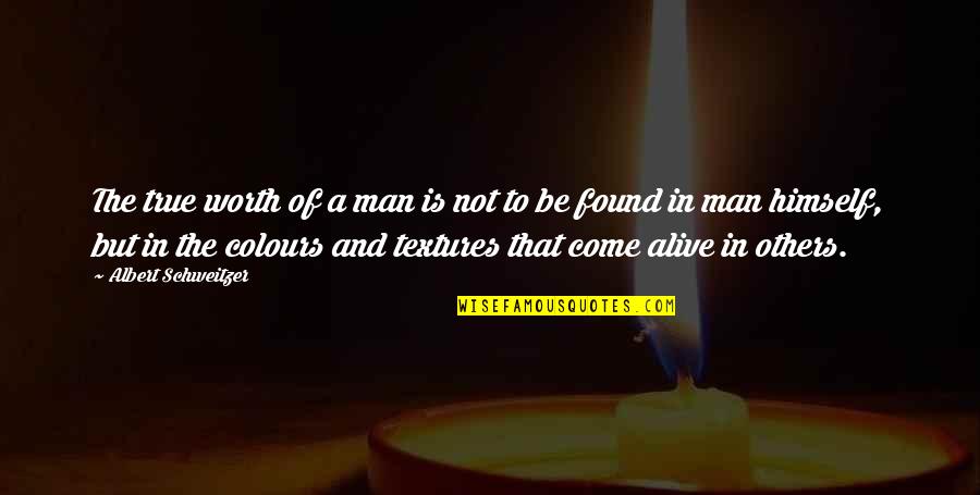 True Colours Quotes By Albert Schweitzer: The true worth of a man is not