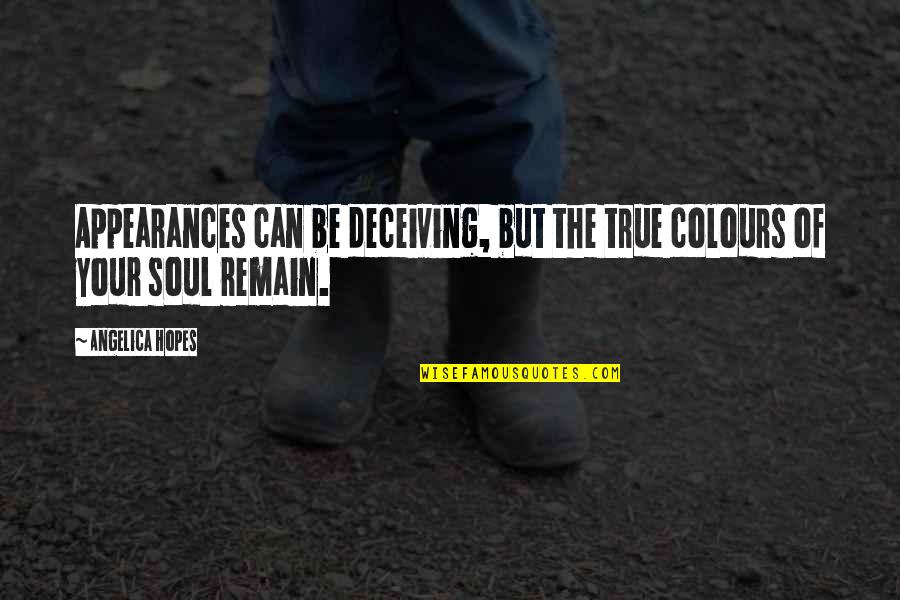 True Colours Quotes By Angelica Hopes: Appearances can be deceiving, but the true colours