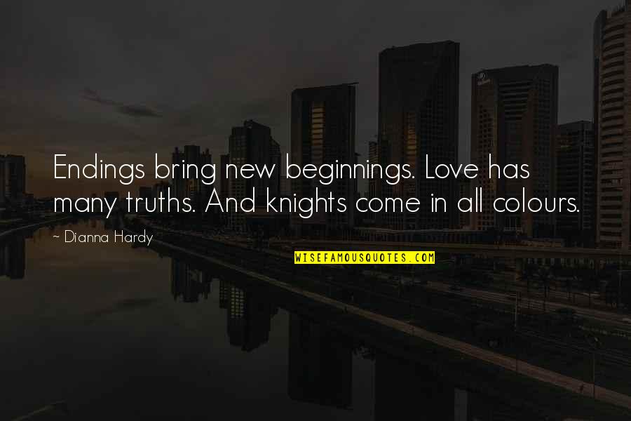 True Colours Quotes By Dianna Hardy: Endings bring new beginnings. Love has many truths.