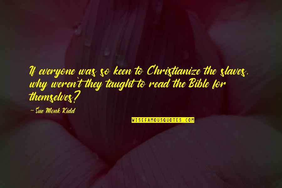 True Colours Show Quotes By Sue Monk Kidd: If everyone was so keen to Christianize the True Colours Show Quotes By Sue Monk Kidd: If everyone was so keen to Christianize the
