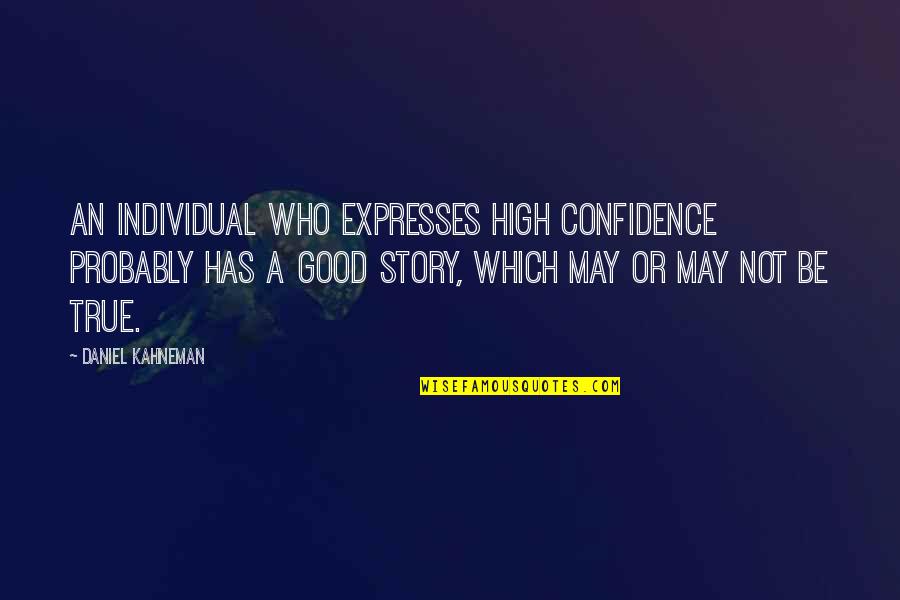 True Confidence Quotes By Daniel Kahneman: An individual who expresses high confidence probably has True Confidence Quotes By Daniel Kahneman: An individual who expresses high confidence probably has