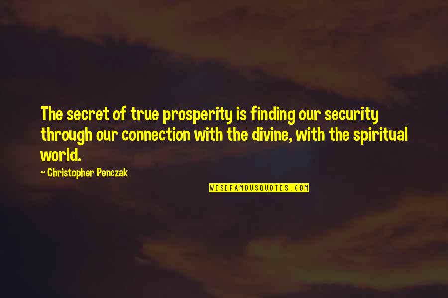 True Connection Quotes By Christopher Penczak: The secret of true prosperity is finding our True Connection Quotes By Christopher Penczak: The secret of true prosperity is finding our