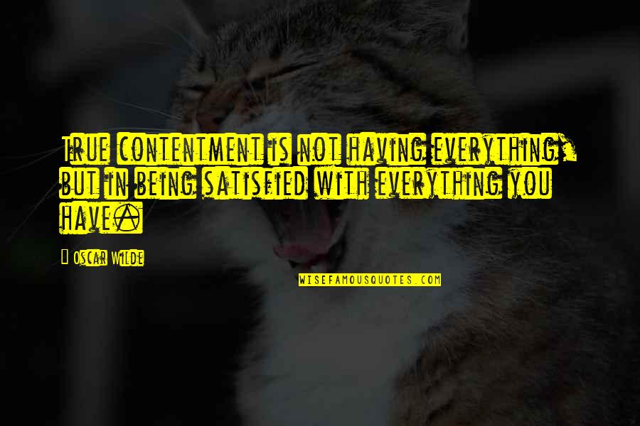 True Contentment Quotes By Oscar Wilde: True contentment is not having everything, but in