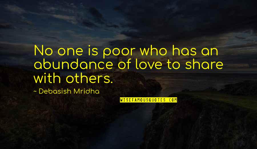 True Deep Love Quotes By Debasish Mridha: No one is poor who has an abundance