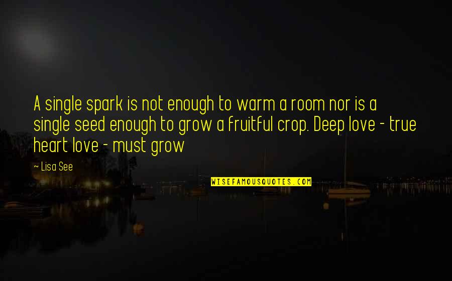 True Deep Love Quotes By Lisa See: A single spark is not enough to warm