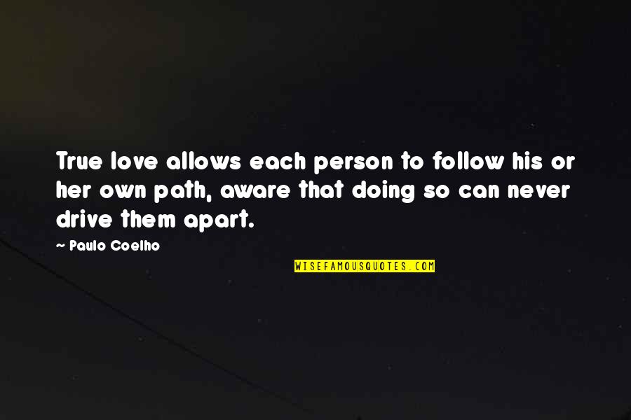 True Deep Love Quotes By Paulo Coelho: True love allows each person to follow his