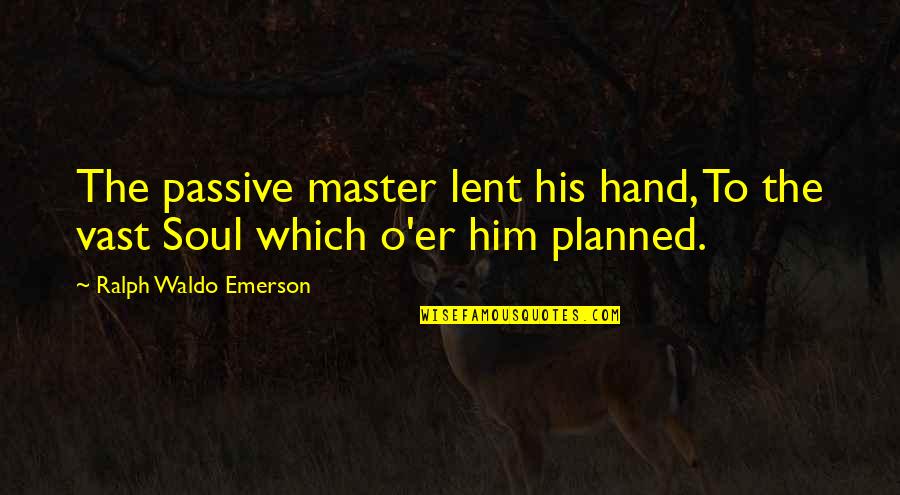 True Detective Plagiarism Quotes By Ralph Waldo Emerson: The passive master lent his hand, To the