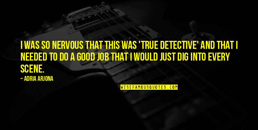 True Detective Quotes By Adria Arjona: I was so nervous that this was 'True True Detective Quotes By Adria Arjona: I was so nervous that this was 'True
