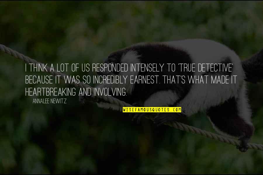 True Detective Quotes By Annalee Newitz: I think a lot of us responded intensely True Detective Quotes By Annalee Newitz: I think a lot of us responded intensely