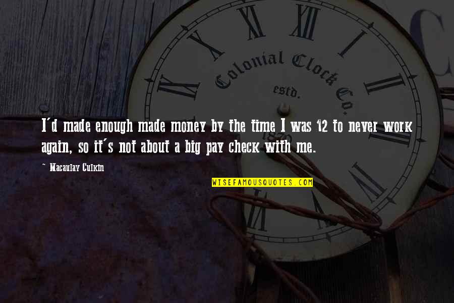 True Detective S01e03 Quotes By Macaulay Culkin: I'd made enough made money by the time True Detective S01e03 Quotes By Macaulay Culkin: I'd made enough made money by the time