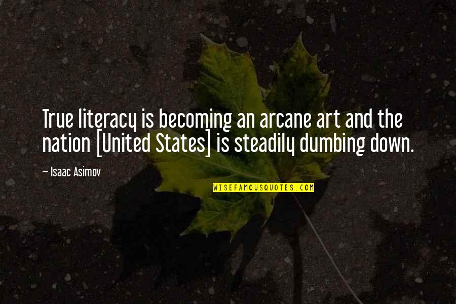 True Education Quotes By Isaac Asimov: True literacy is becoming an arcane art and