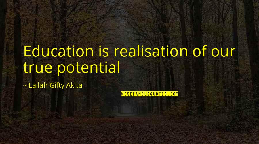 True Education Quotes By Lailah Gifty Akita: Education is realisation of our true potential