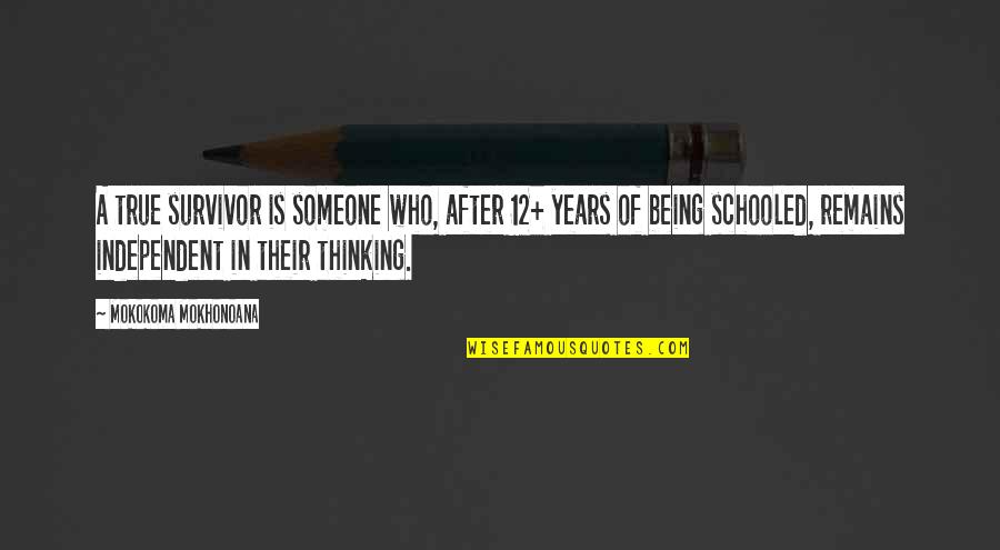 True Education Quotes By Mokokoma Mokhonoana: A true survivor is someone who, after 12+